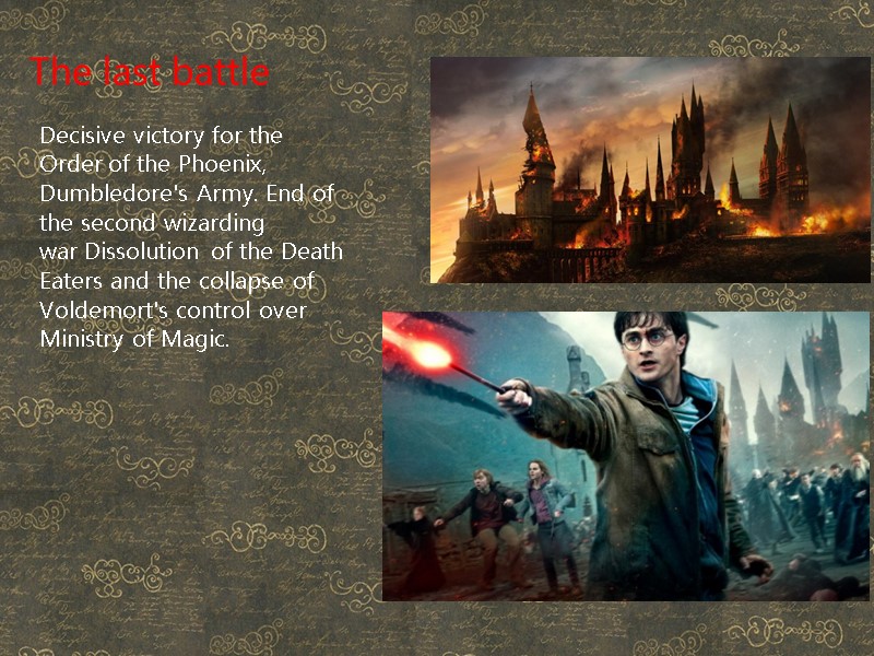 The last battle Decisive victory for the Order of the Phoenix, Dumbledore's Army. End